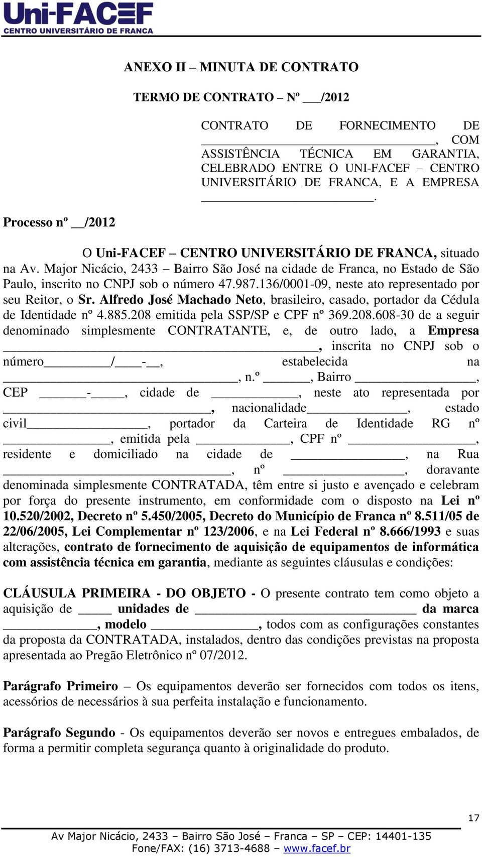 136/0001-09, neste ato representado por seu Reitor, o Sr. Alfredo José Machado Neto, brasileiro, casado, portador da Cédula de Identidade nº 4.885.208 