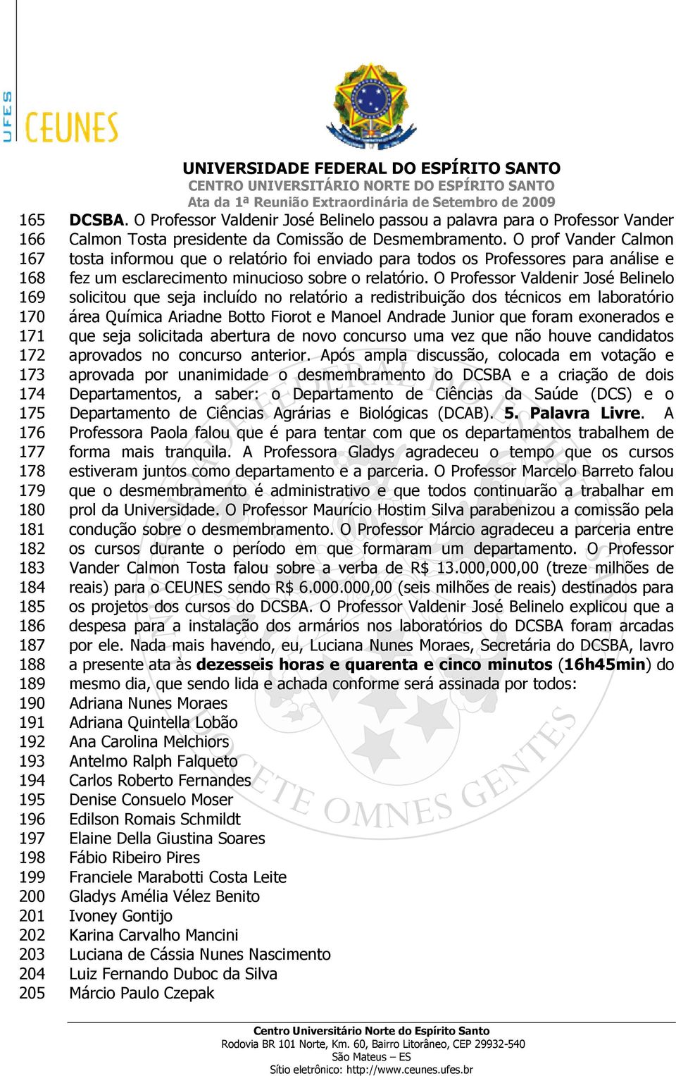 O prof Vander Calmon tosta informou que o relatório foi enviado para todos os Professores para análise e fez um esclarecimento minucioso sobre o relatório.