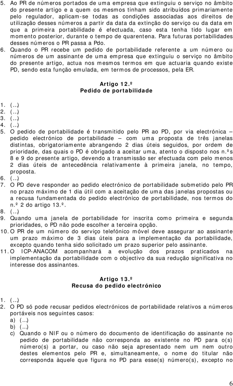 durante o tempo de quarentena. Para futuras portabilidades desses números o PR passa a Pdo. 6.