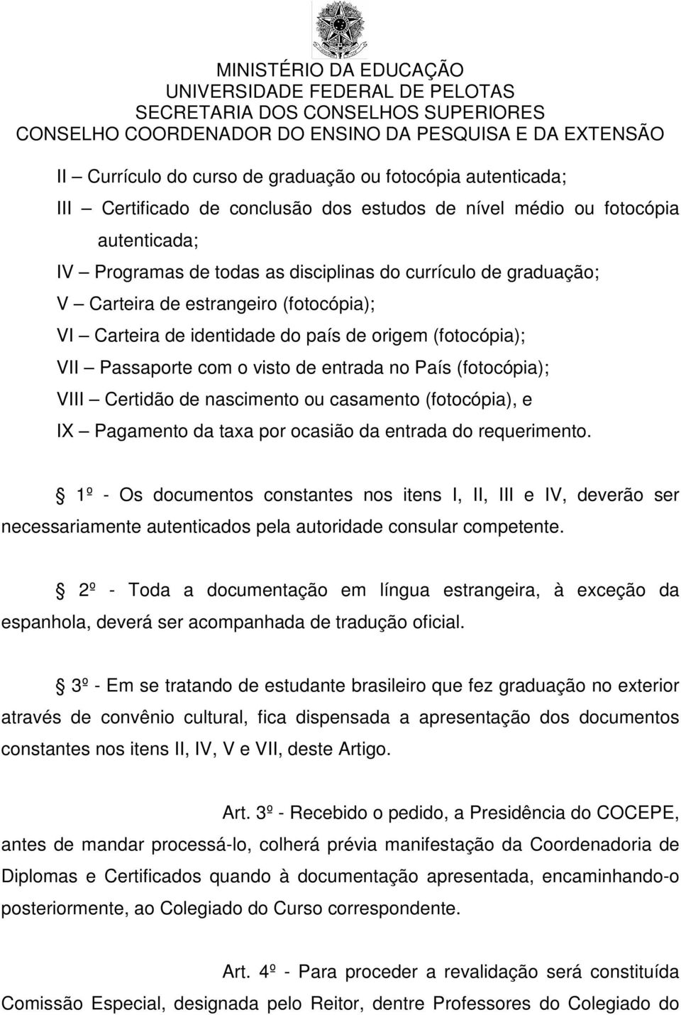 casamento (fotocópia), e IX Pagamento da taxa por ocasião da entrada do requerimento.