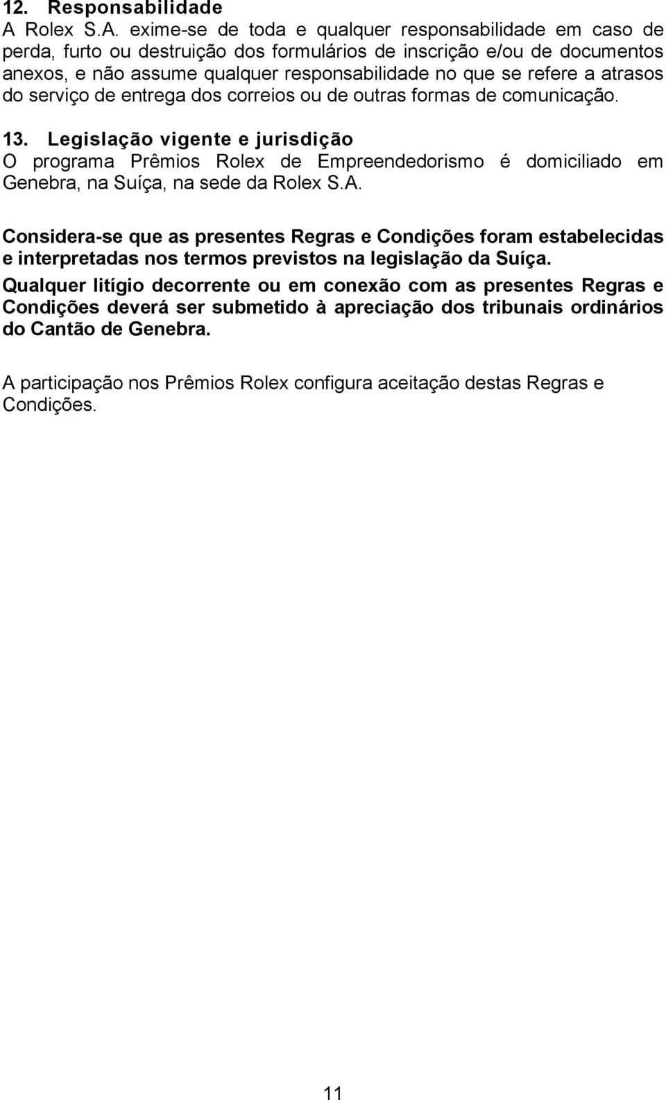 exime-se de toda e qualquer responsabilidade em caso de perda, furto ou destruição dos formulários de inscrição e/ou de documentos anexos, e não assume qualquer responsabilidade no que se refere a