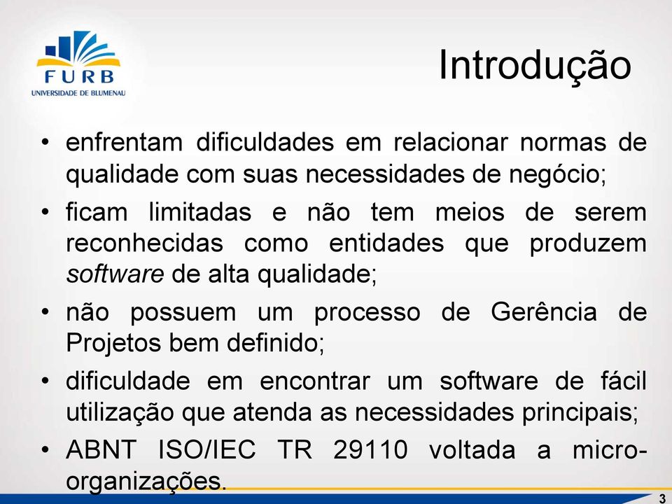 qualidade; não possuem um processo de Gerência de Projetos bem definido; dificuldade em encontrar um