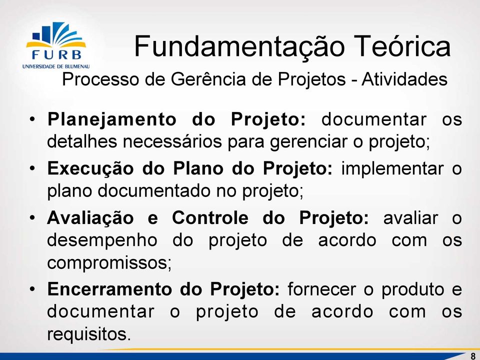 documentado no projeto; valiação e Controle do Projeto: avaliar o desempenho do projeto de acordo com os