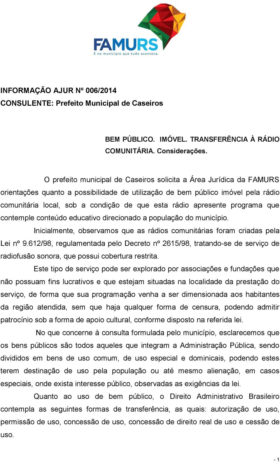 rádio apresente programa que contemple conteúdo educativo direcionado a população do município. Inicialmente, observamos que as rádios comunitárias foram criadas pela Lei nº 9.