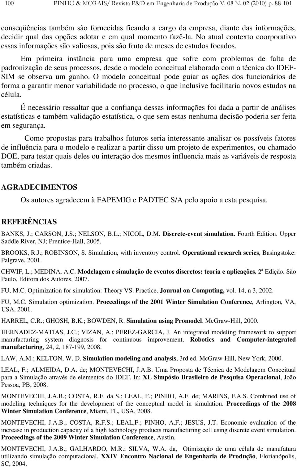 No atual contexto coorporativo essas informações são valiosas, pois são fruto de meses de estudos focados.