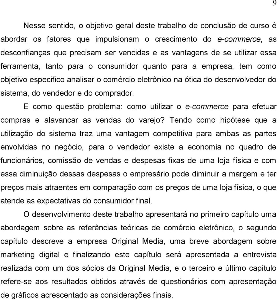 comprador. E como questão problema: como utilizar o e-commerce para efetuar compras e alavancar as vendas do varejo?