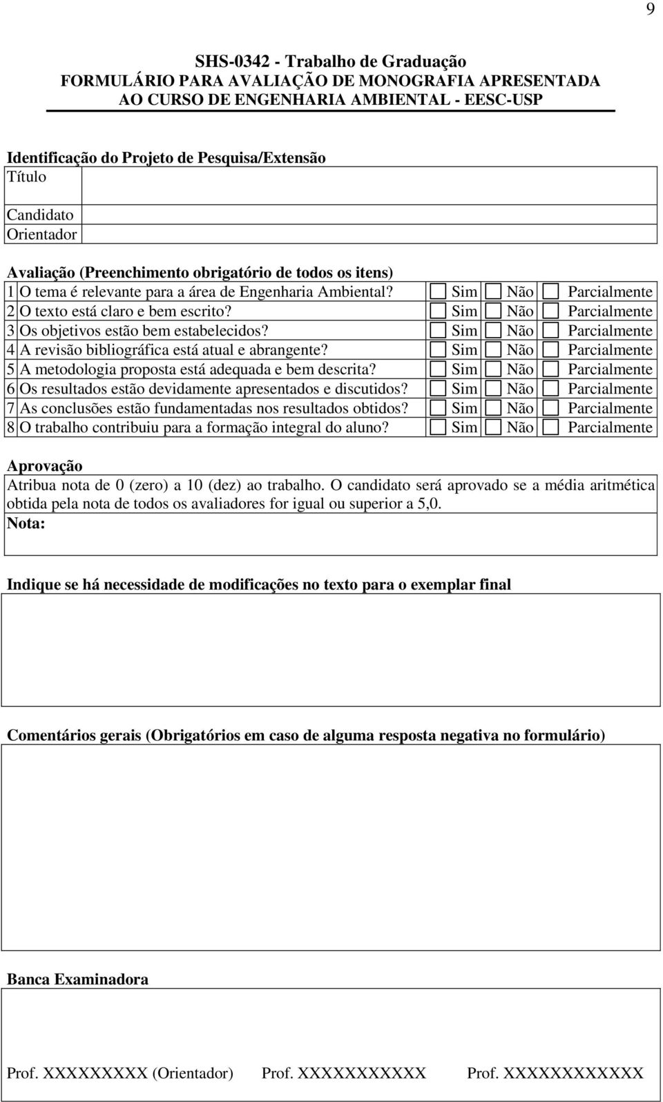 Sim Não Parcialmente 3 Os objetivos estão bem estabelecidos? Sim Não Parcialmente 4 A revisão bibliográfica está atual e abrangente?