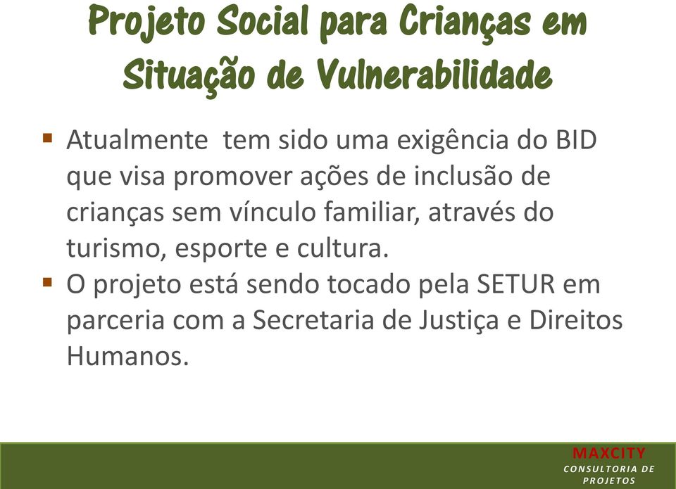 sem vínculo familiar, através do turismo, esporte e cultura.