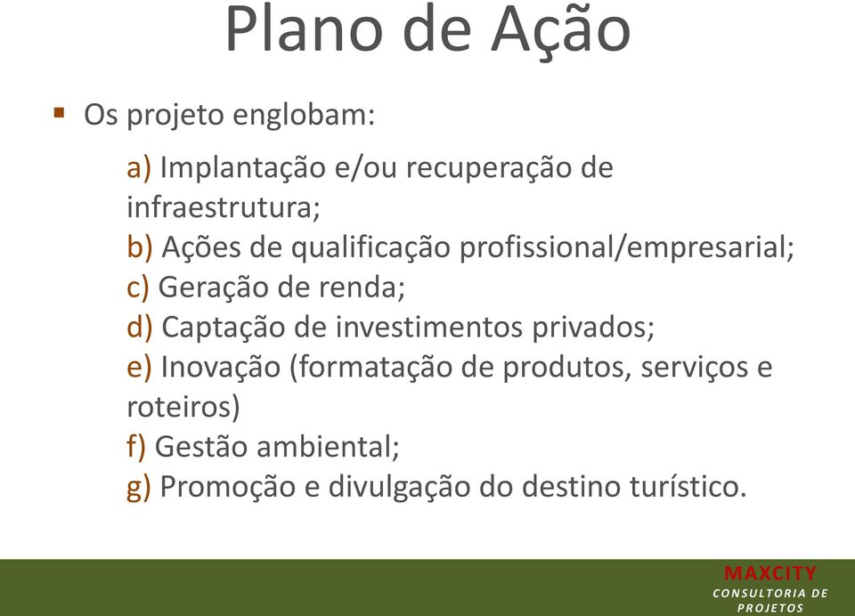 renda; d) Captação de investimentos privados; e) Inovação (formatação de