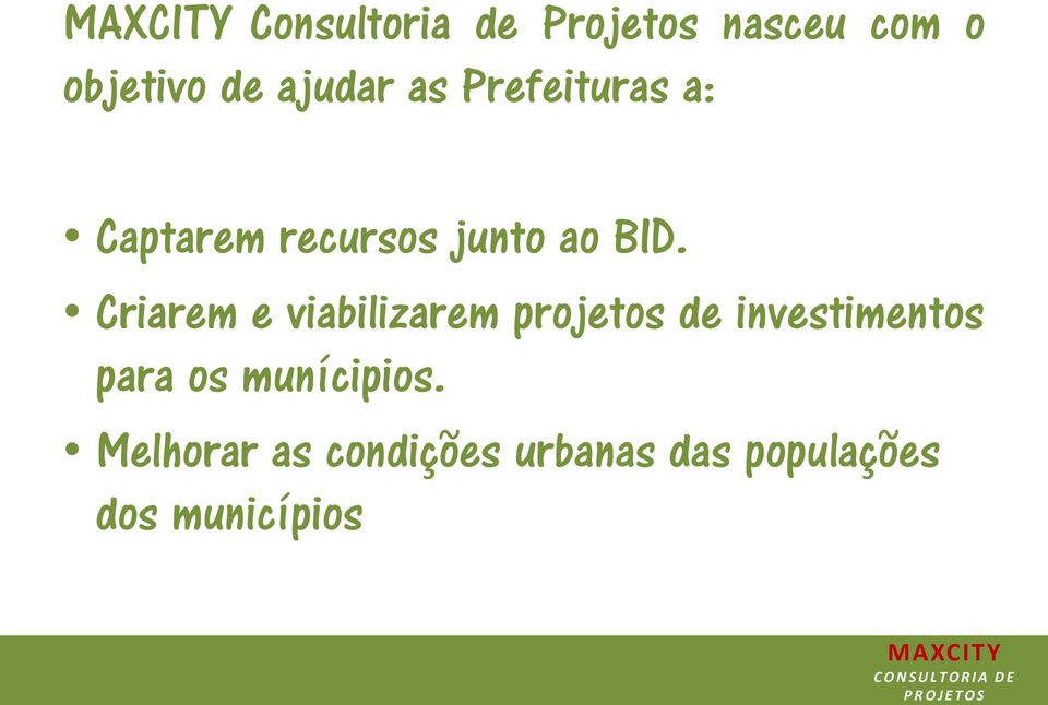 Criarem e viabilizarem projetos de investimentos para os