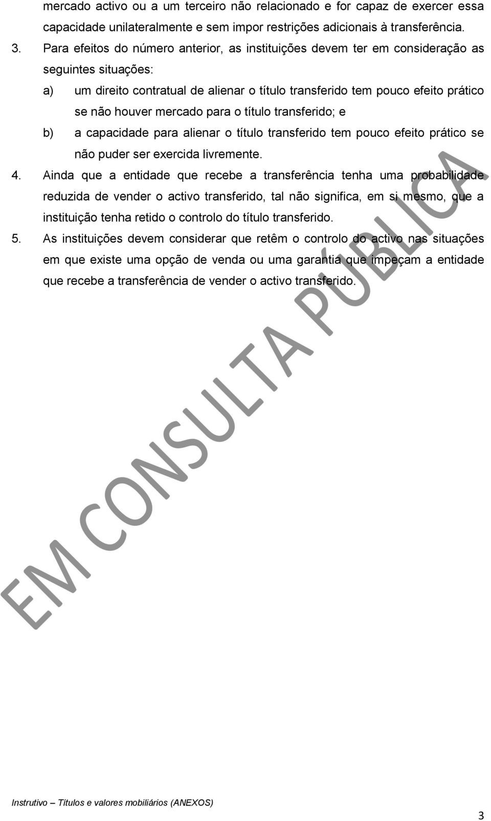 mercado para o título transferido; e b) a capacidade para alienar o título transferido tem pouco efeito prático se não puder ser exercida livremente. 4.