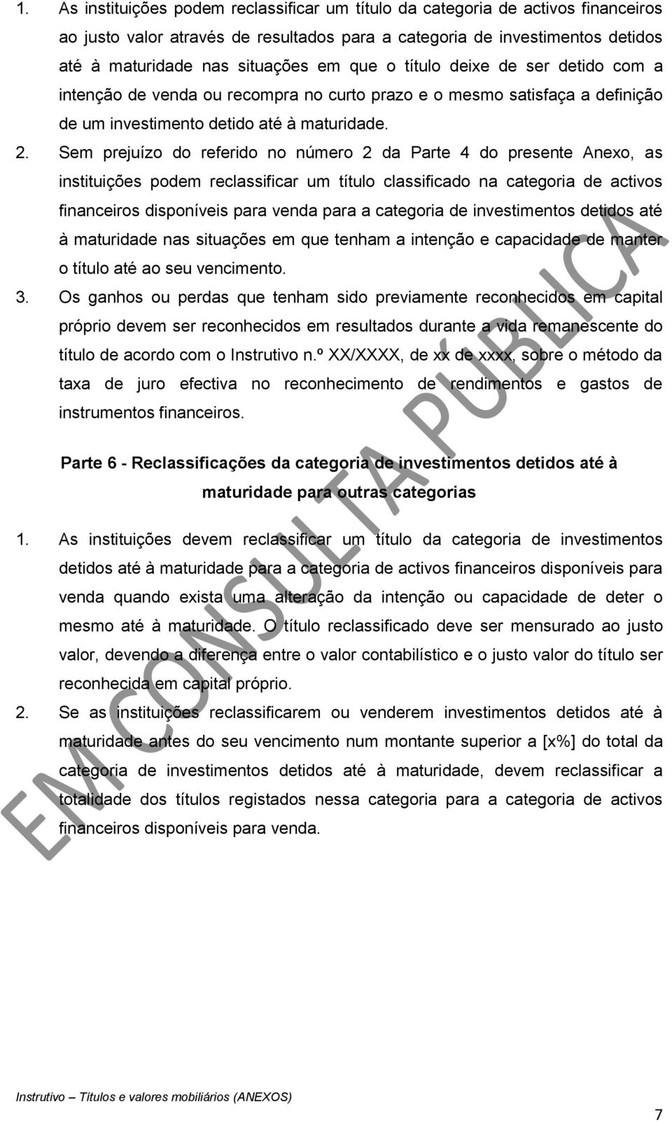 Sem prejuízo do referido no número 2 da Parte 4 do presente Anexo, as instituições podem reclassificar um título classificado na categoria de activos financeiros disponíveis para venda para a