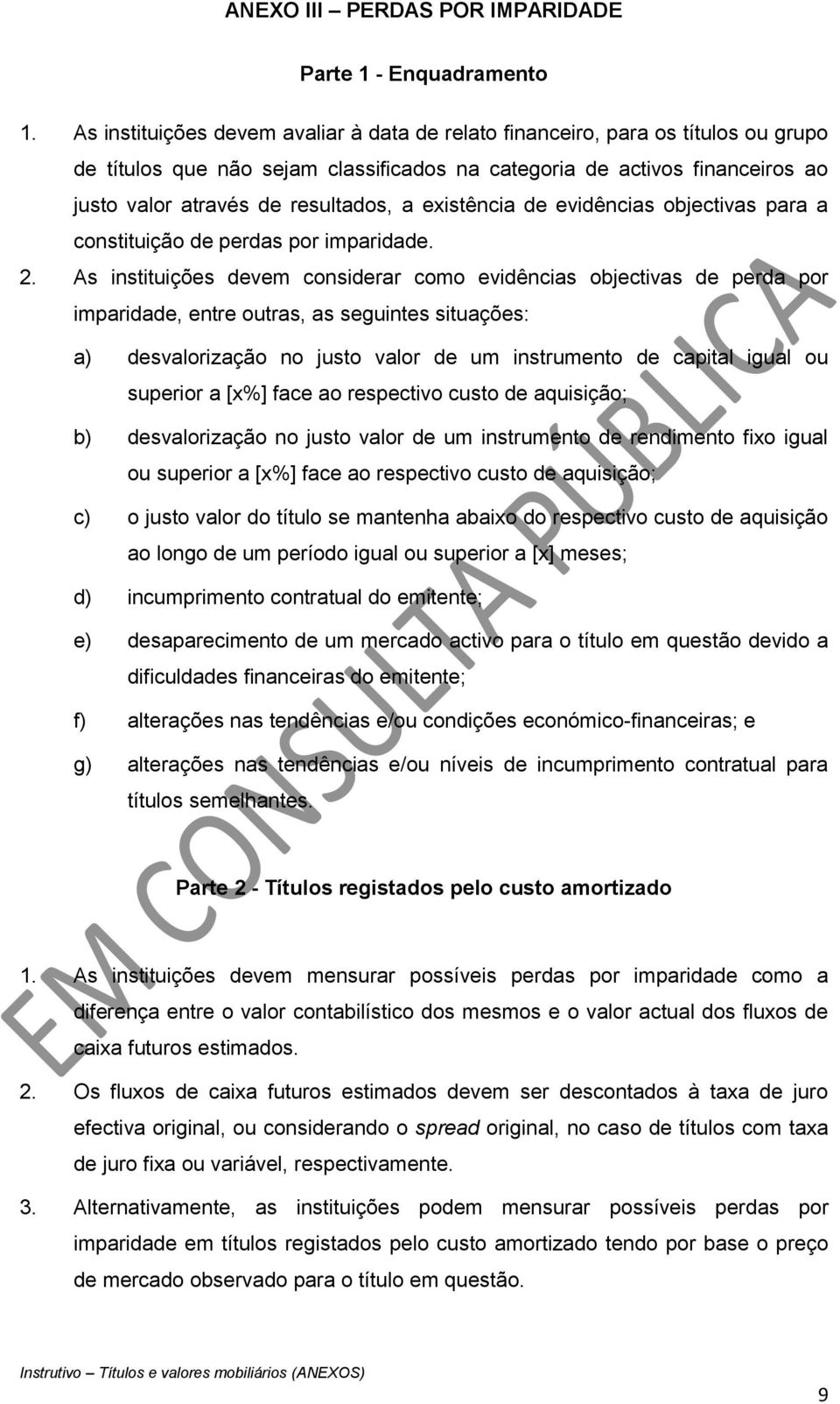 existência de evidências objectivas para a constituição de perdas por imparidade. 2.