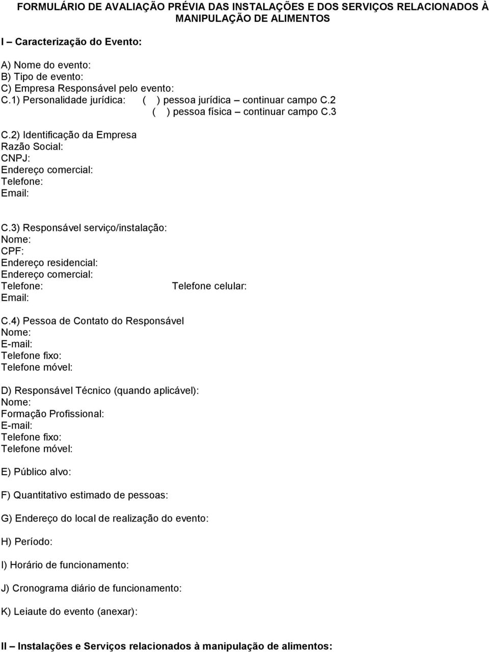 2) Identificação da Empresa Razão Social: CNPJ: Endereço comercial: Telefone: Email: C.