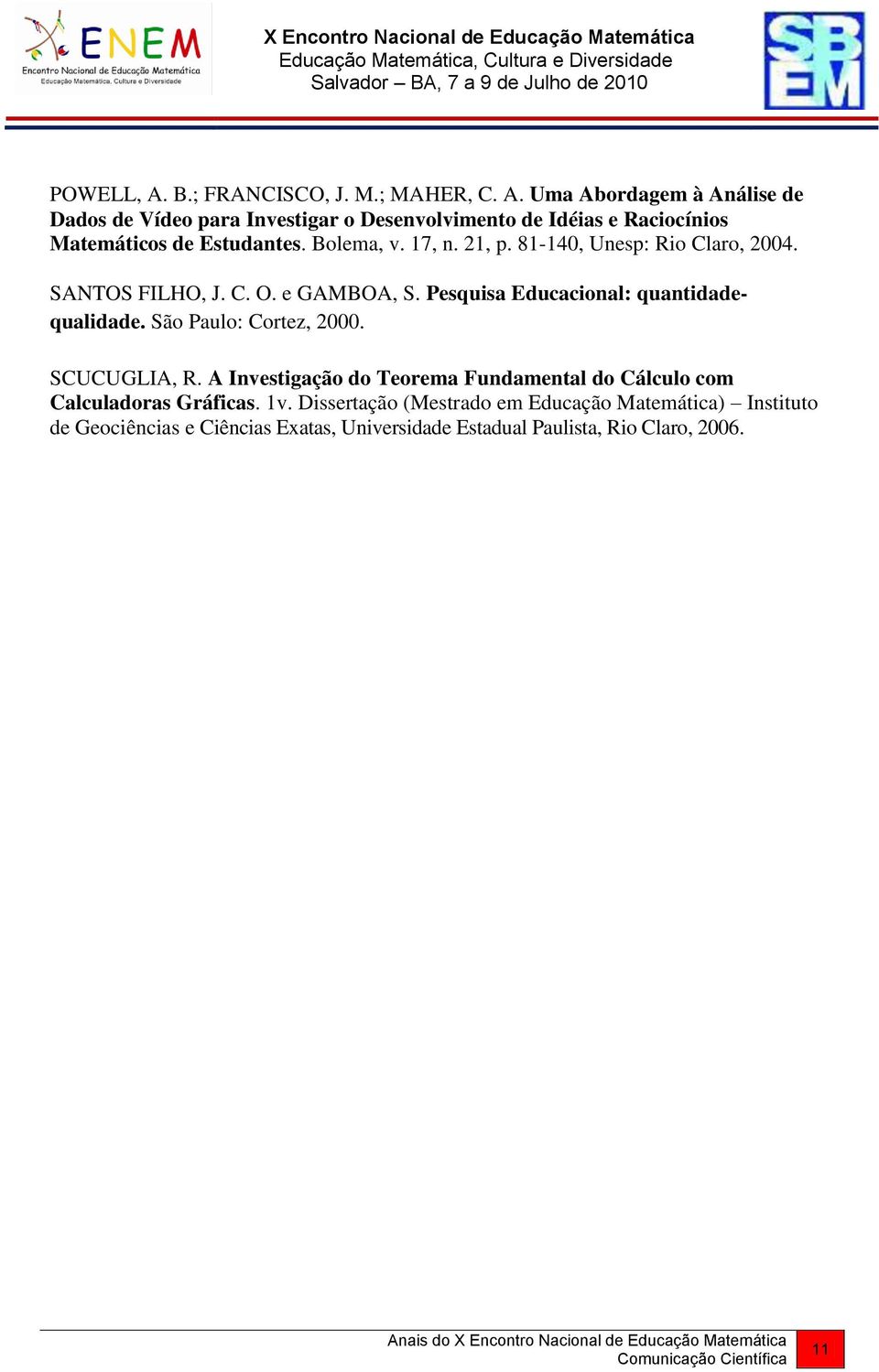 São Paulo: Cortez, 2000. SCUCUGLIA, R. A Investigação do Teorema Fundamental do Cálculo com Calculadoras Gráficas. 1v.