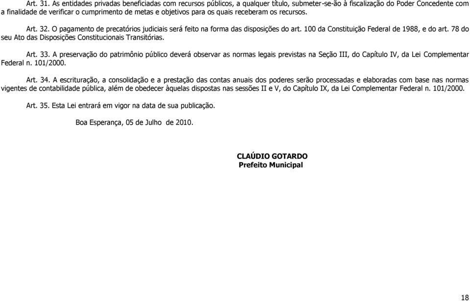 quais receberam os recursos. Art. 32. O pagamento de precatórios judiciais será feito na forma das disposições do art. 100 da Constituição Federal de 1988, e do art.