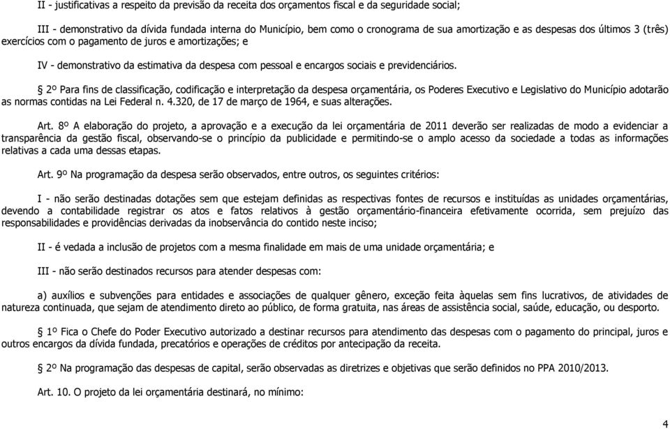 2º Para fins de classificação, codificação e interpretação da despesa orçamentária, os Poderes Executivo e Legislativo do Município adotarão as normas contidas na Lei Federal n. 4.