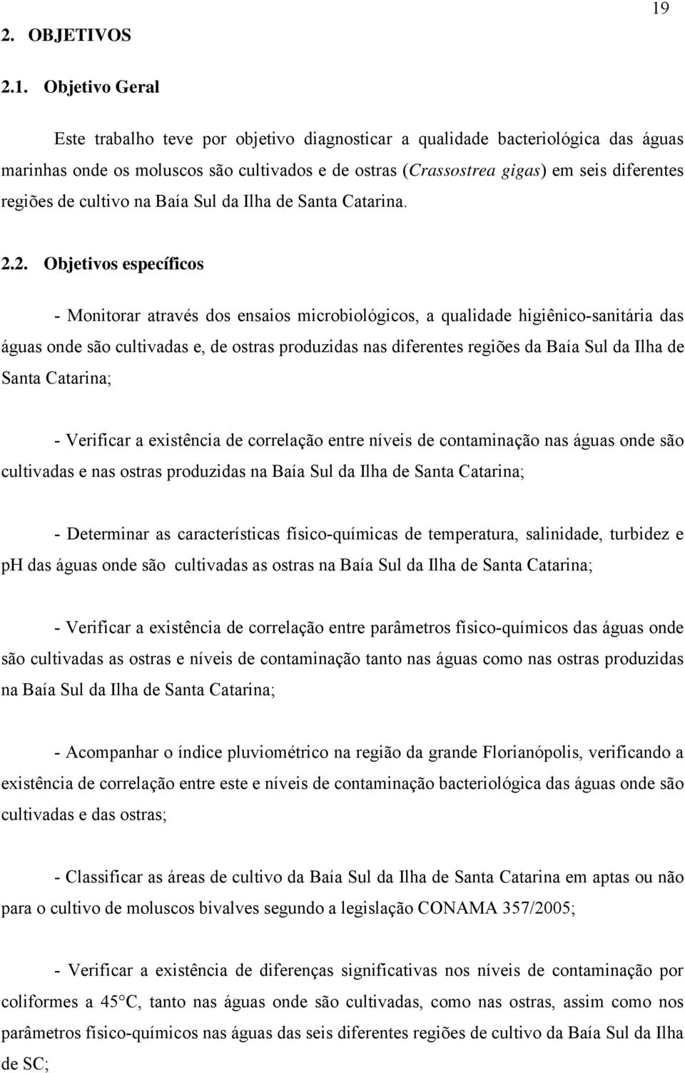 regiões de cultivo na Baía Sul da Ilha de Santa Catarina. 2.