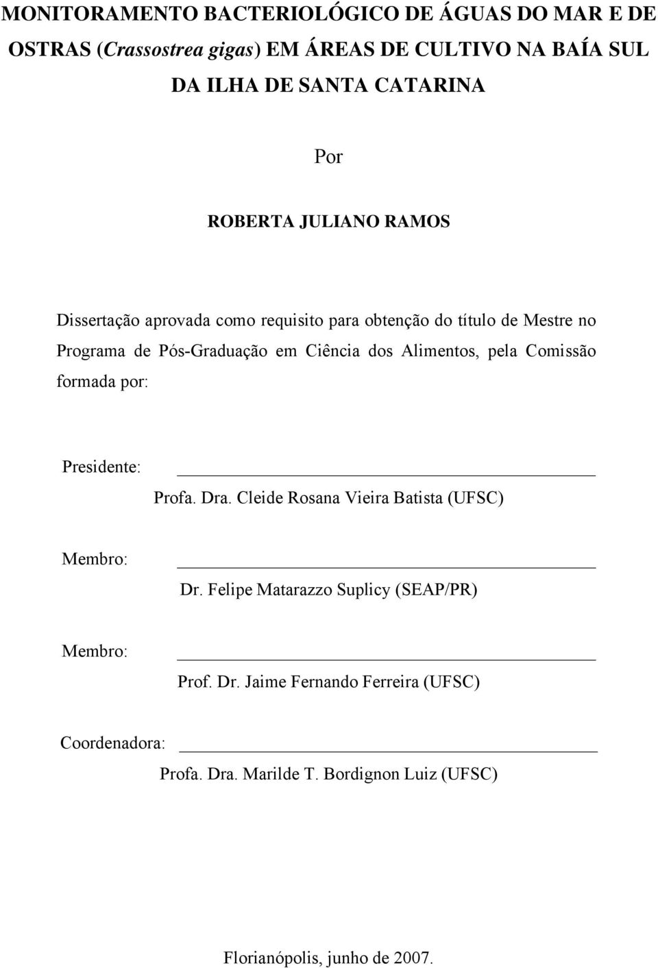 Alimentos, pela Comissão formada por: Presidente: Profa. Dra. Cleide Rosana Vieira Batista (UFSC) Membro: Dr.