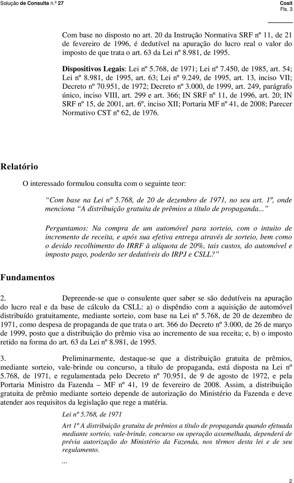 951, de 1972; Decreto nº 3.000, de 1999, art. 249, parágrafo único, inciso VIII, art. 299 e art. 366; IN SRF nº 11, de 1996, art. 20; IN SRF nº 15, de 2001, art.