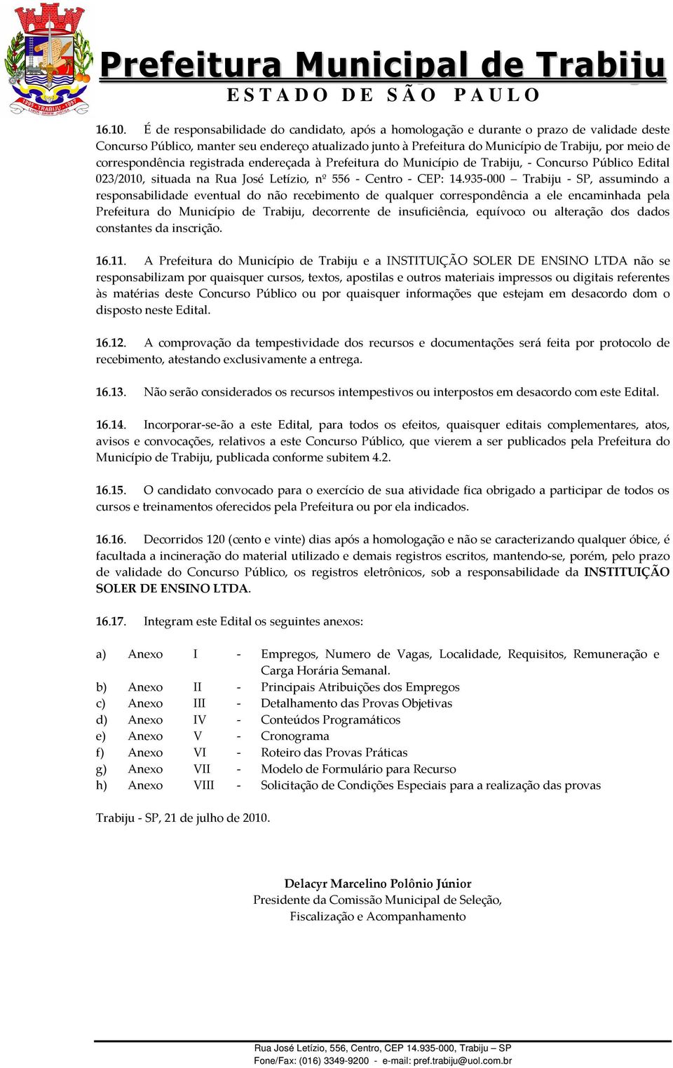 correspondência registrada endereçada à Prefeitura do Município de Trabiju, - Concurso Público Edital 023/2010, situada na Rua José Letízio, nº 556 - Centro - CEP: 14.