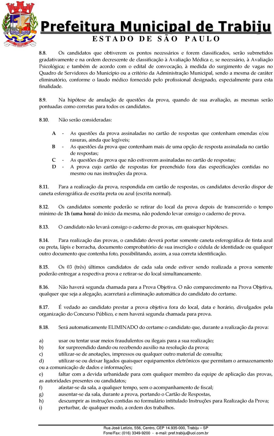 eliminatório, conforme o laudo médico fornecido pelo profissional designado, especialmente para esta finalidade. 8.9.