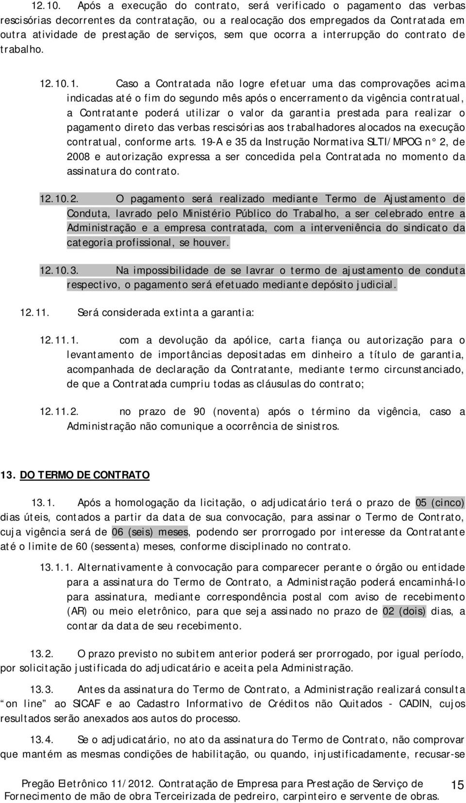 sem que ocorra a interrupção do contrato de trabalho. 1.