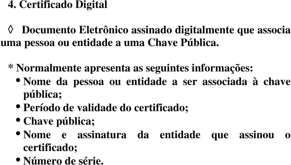 * Normalmente apresenta as seguintes informações: Nome da pessoa ou entidade a ser