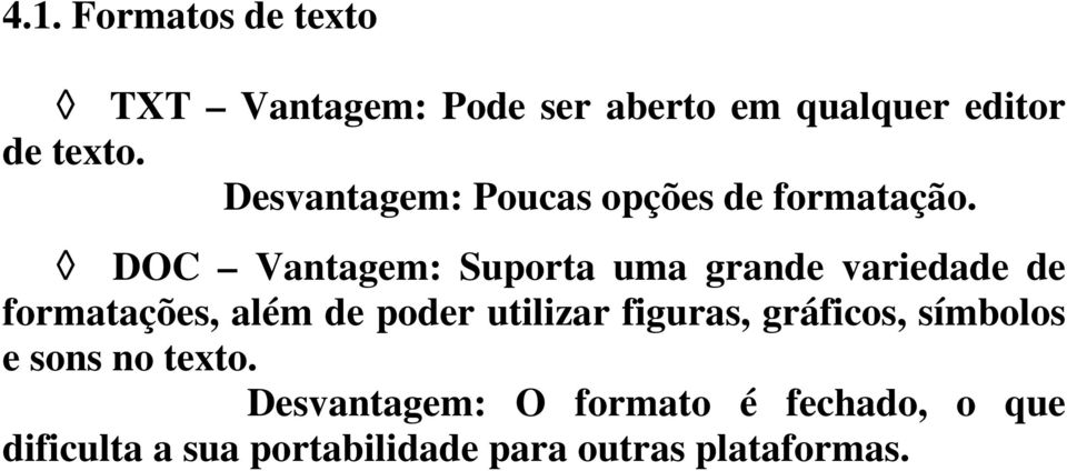 DOC Vantagem: Suporta uma grande variedade de formatações, além de poder utilizar