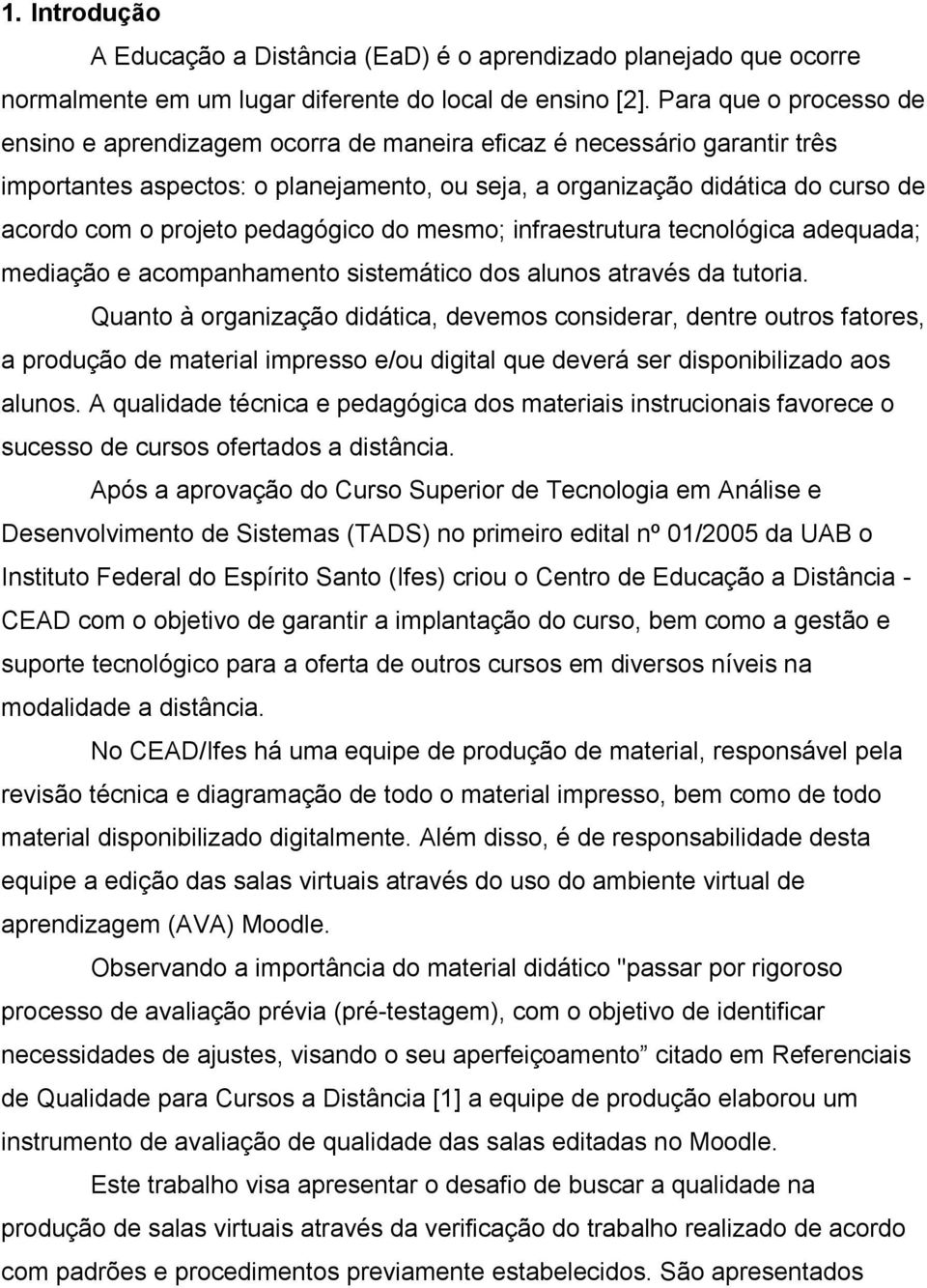 pedagógico do mesmo; infraestrutura tecnológica adequada; mediação e acompanhamento sistemático dos alunos através da tutoria.