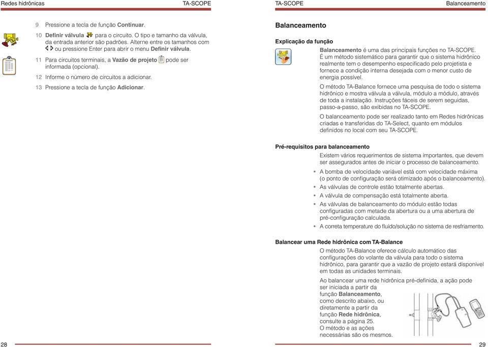 12 Informe o número de circuitos a adicionar. 13 Pressione a tecla de função Adicionar. Balanceamento Explicação da função Balanceamento é uma das principais funções no.