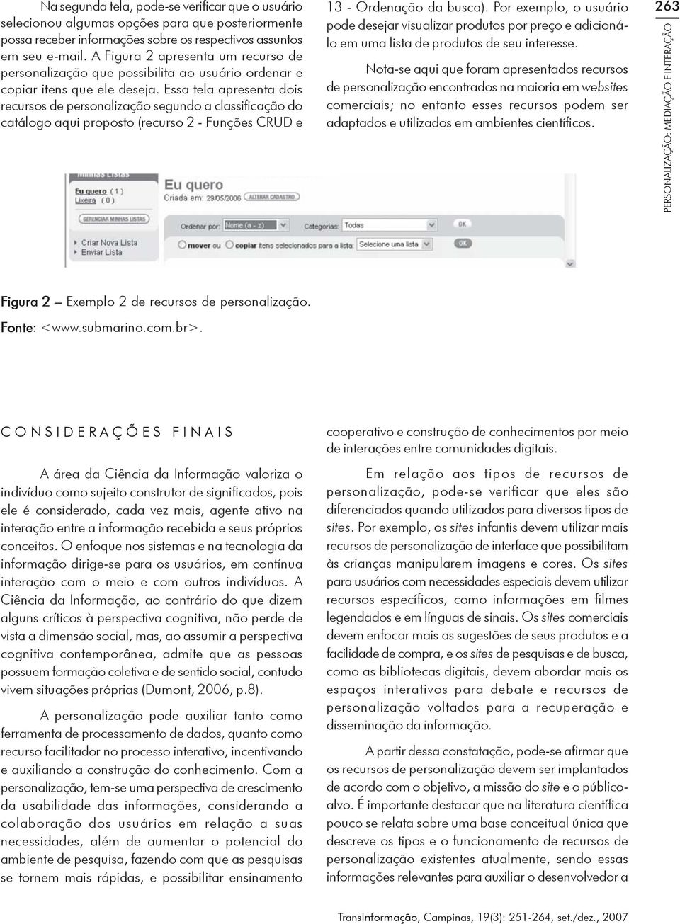 Essa tela apresenta dois recursos de personalização segundo a classificação do catálogo aqui proposto (recurso 2 - Funções CRUD e 13 - Ordenação da busca).