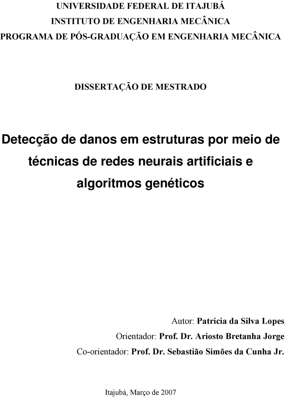 de redes neurais artificiais e algoritmos genéticos Autor: Patricia da Silva Lopes Orientador: