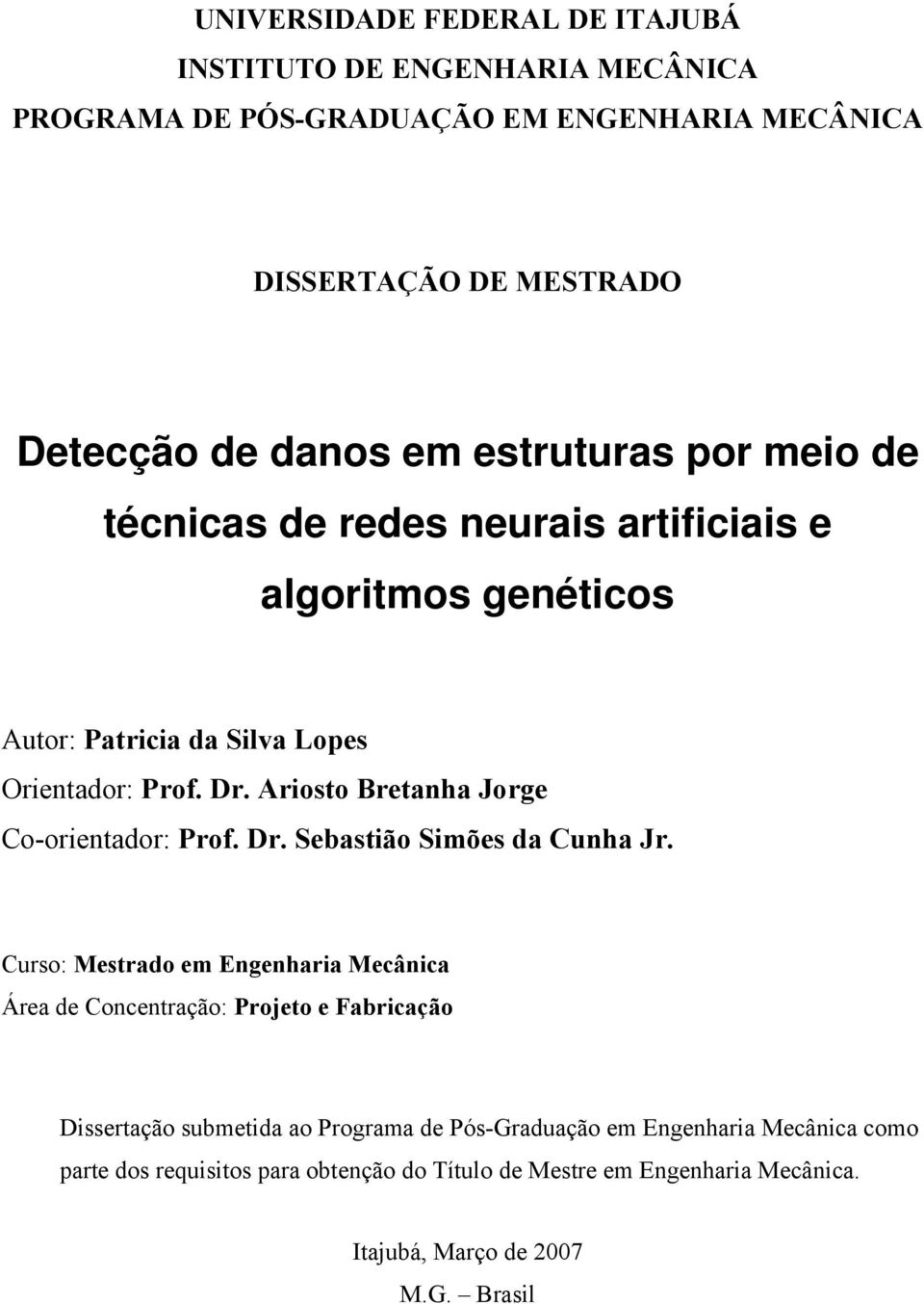 Ariosto Bretanha Jorge Co-orientador: Prof. Dr. Sebastião Simões da Cunha Jr.