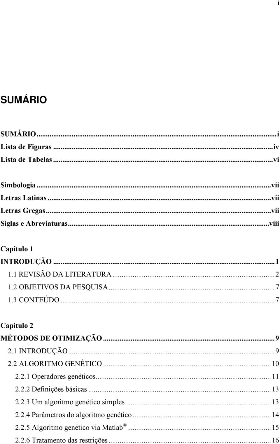 ..7 Capítulo 2 MÉTODOS DE OTIMIZAÇÃO...9 2.1 INTRODUÇÃO...9 2.2 ALGORITMO GENÉTICO...10 2.2.1 Operadores genéticos...11 2.2.2 Definições básicas.