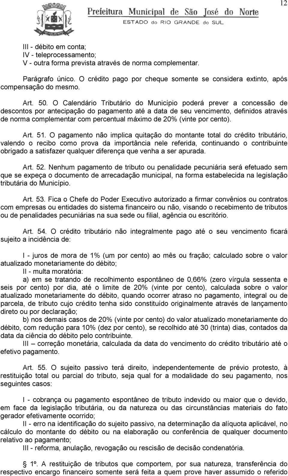 O Calendário Tributário do Município poderá prever a concessão de descontos por antecipação do pagamento até a data de seu vencimento, definidos através de norma complementar com percentual máximo de