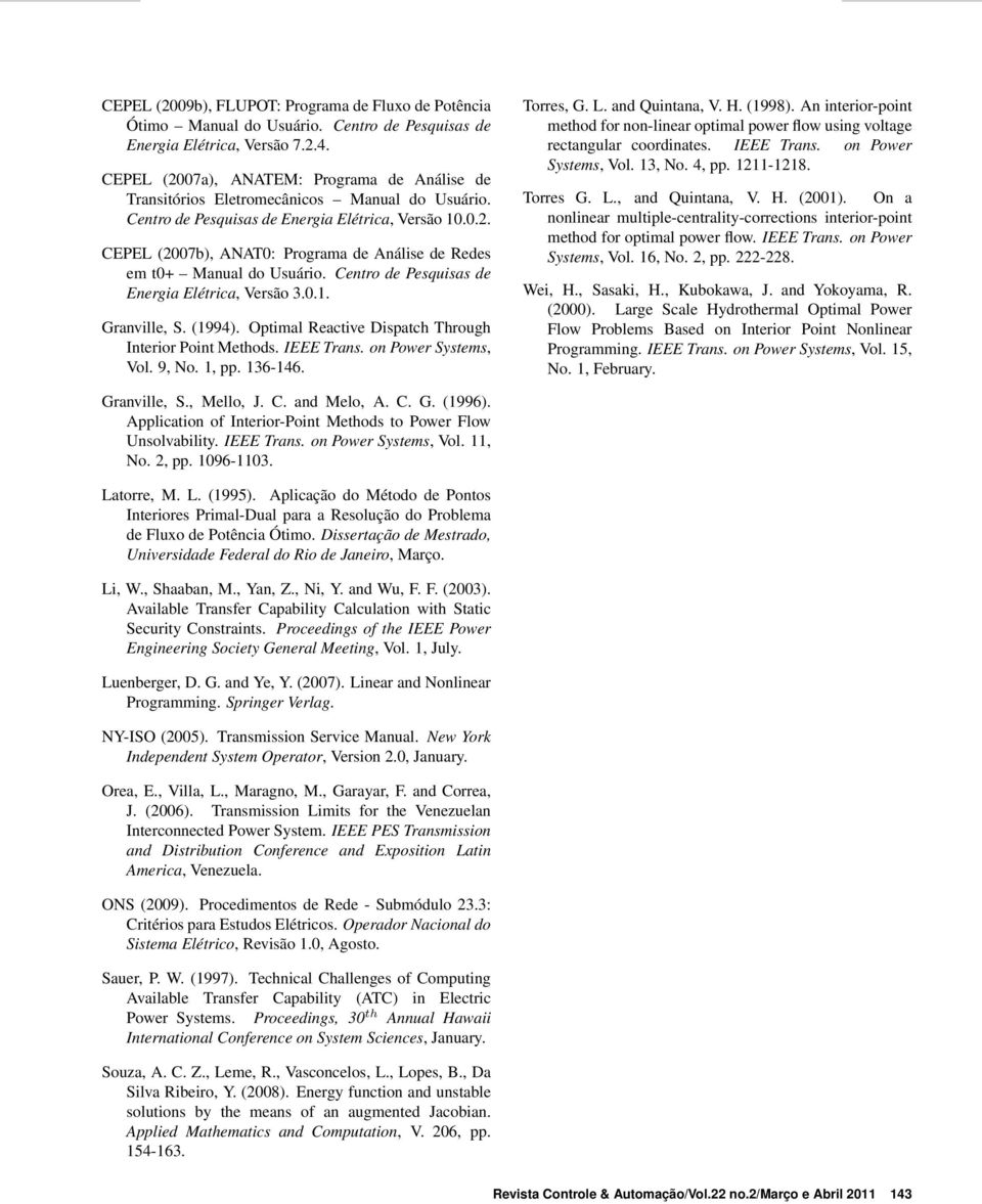 Centro de Pesquisas de Energia Elétrica, Versão 3.0.1. Granville, S. (1994). Optimal Reactive Dispatch Through Interior Point Methods. IEEE Trans. on Power Systems, Vol. 9, No. 1, pp. 136-146.