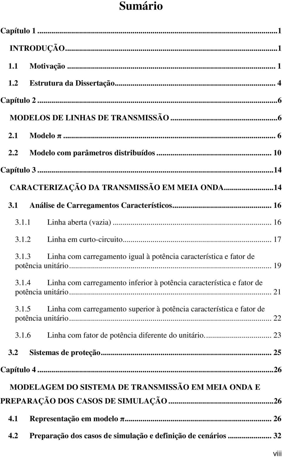 .. 19 3.1.4 Linha com carregamento inferior à potência característica e fator de potência unitário... 21 3.1.5 Linha com carregamento superior à potência característica e fator de potência unitário.