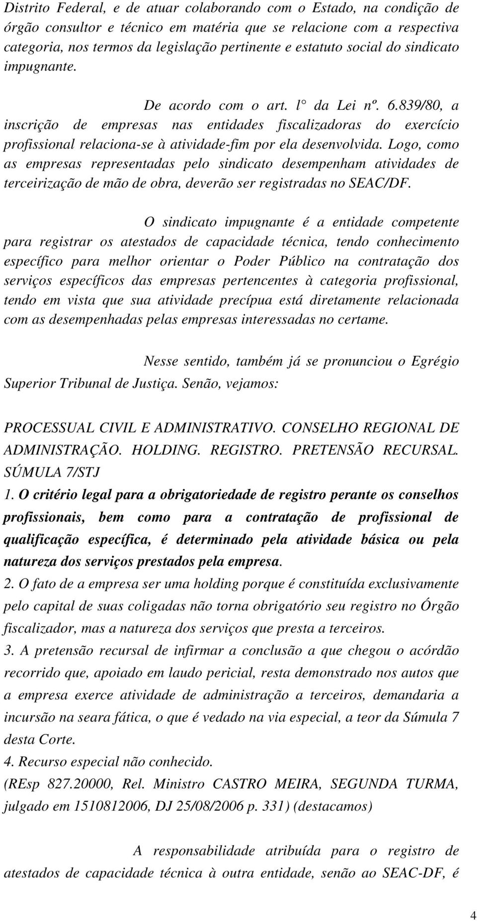 839/80, a inscrição de empresas nas entidades fiscalizadoras do exercício profissional relaciona-se à atividade-fim por ela desenvolvida.