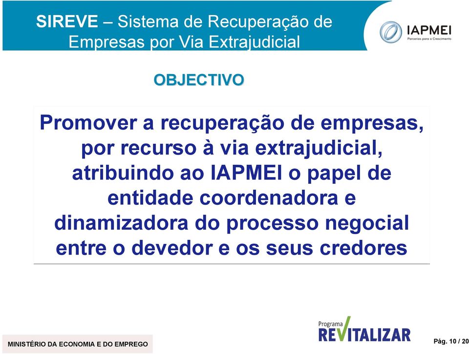 atribuindo ao IAPMEI o papel de entidade coordenadora e dinamizadora do