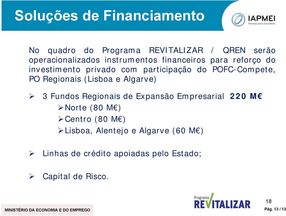 Algarve) 3 Fundos Regionais de Expansão Empresarial 220 M Norte (80 M ) Centro (80 M ) Lisboa, Alentejo e