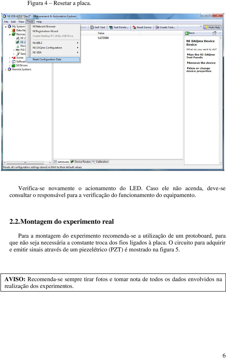 2. Montagem do experimento real Para a montagem do experimento recomenda-se a utilização de um protoboard, para que não seja necessária a