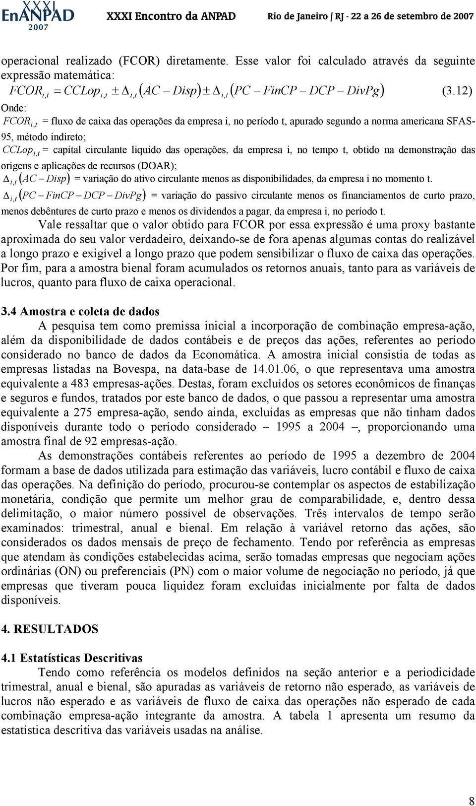 no empo, obido na demonsração das origens e aplicações de recursos (DOAR); Δ i, ( AC Disp) = variação do aivo circulane menos as disponibilidades, da empresa i no momeno.