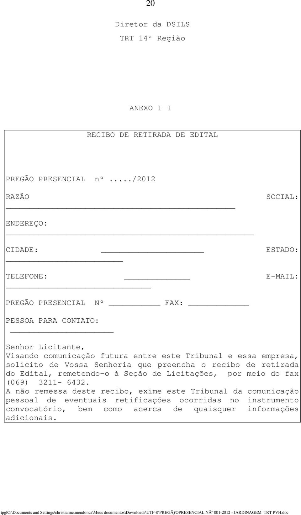 futura entre este Tribunal e essa empresa, solicito de Vossa Senhoria que preencha o recibo de retirada do Edital, remetendo-o à Seção de Licitações, por