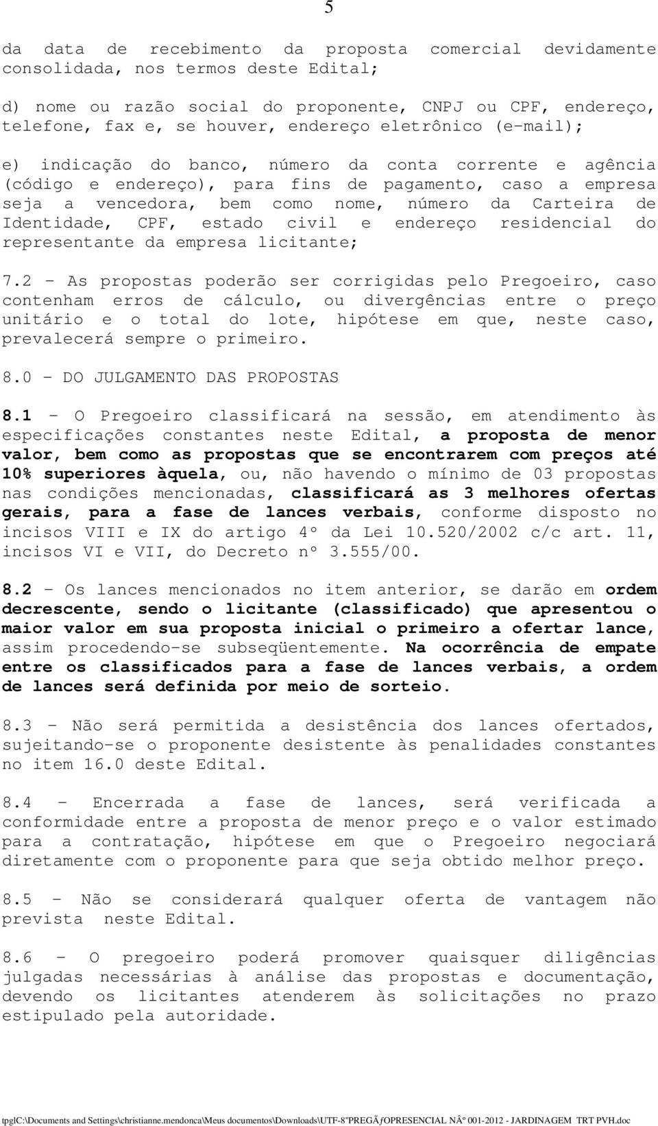 Identidade, CPF, estado civil e endereço residencial do representante da empresa licitante; 7.