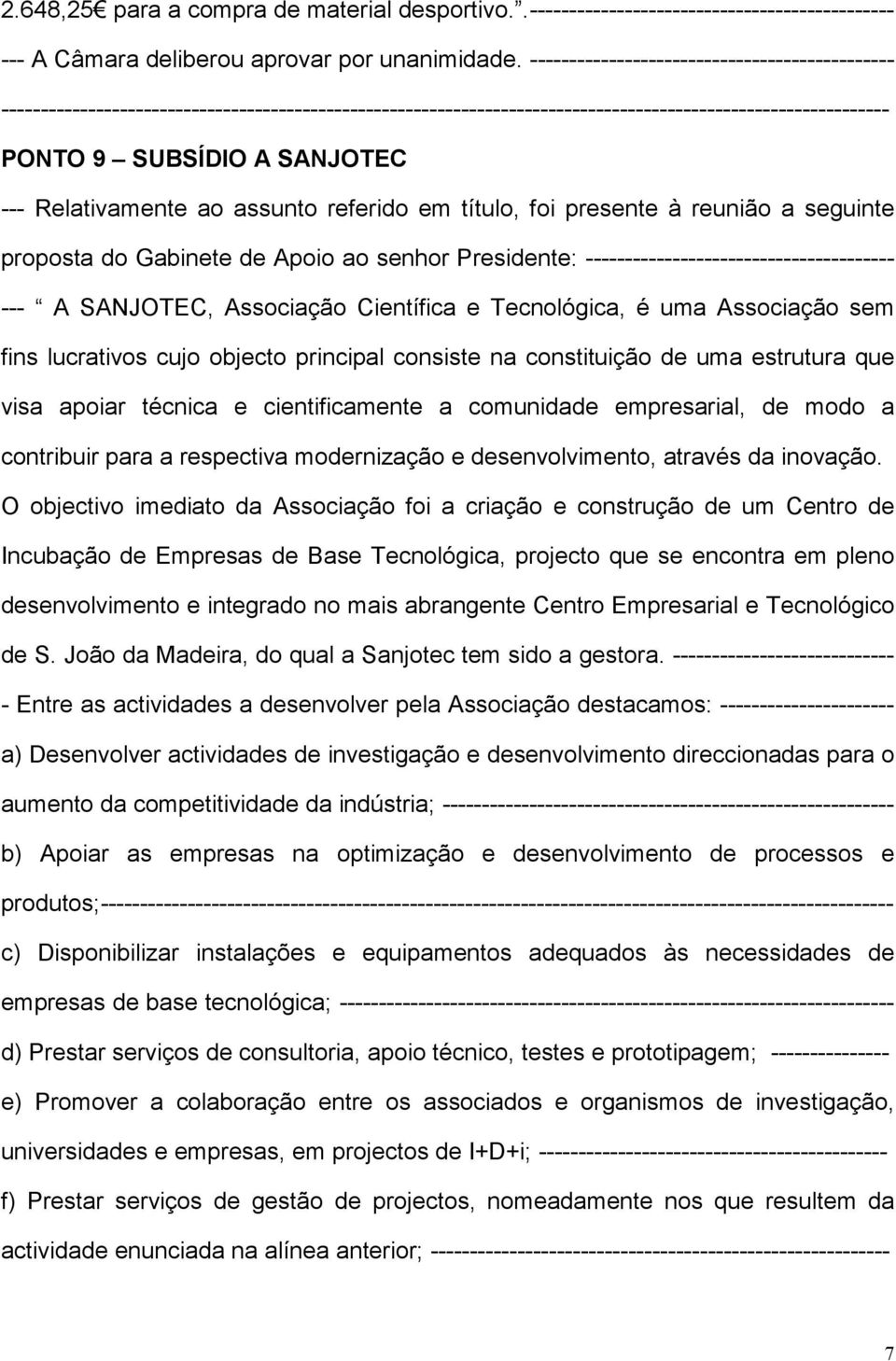 Presidente: --------------------------------------- --- A SANJOTEC, Associação Científica e Tecnológica, é uma Associação sem fins lucrativos cujo objecto principal consiste na constituição de uma