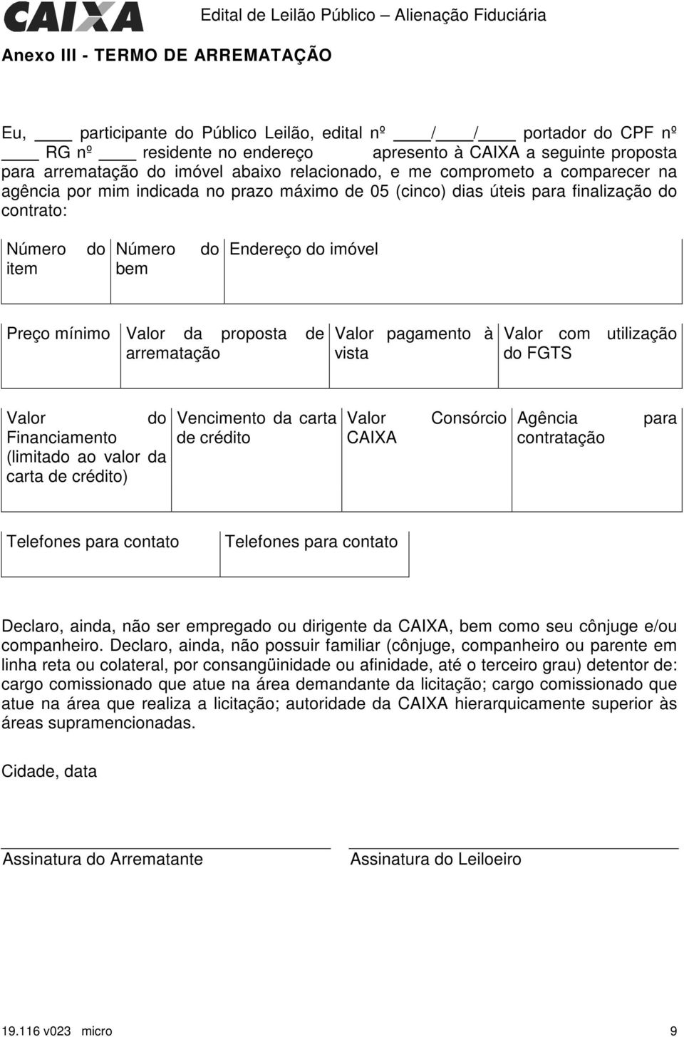 item do Número bem do Endereço do imóvel Preço mínimo Valor da proposta de arrematação Valor pagamento à vista Valor com utilização do FGTS Valor do Financiamento (limitado ao valor da carta de