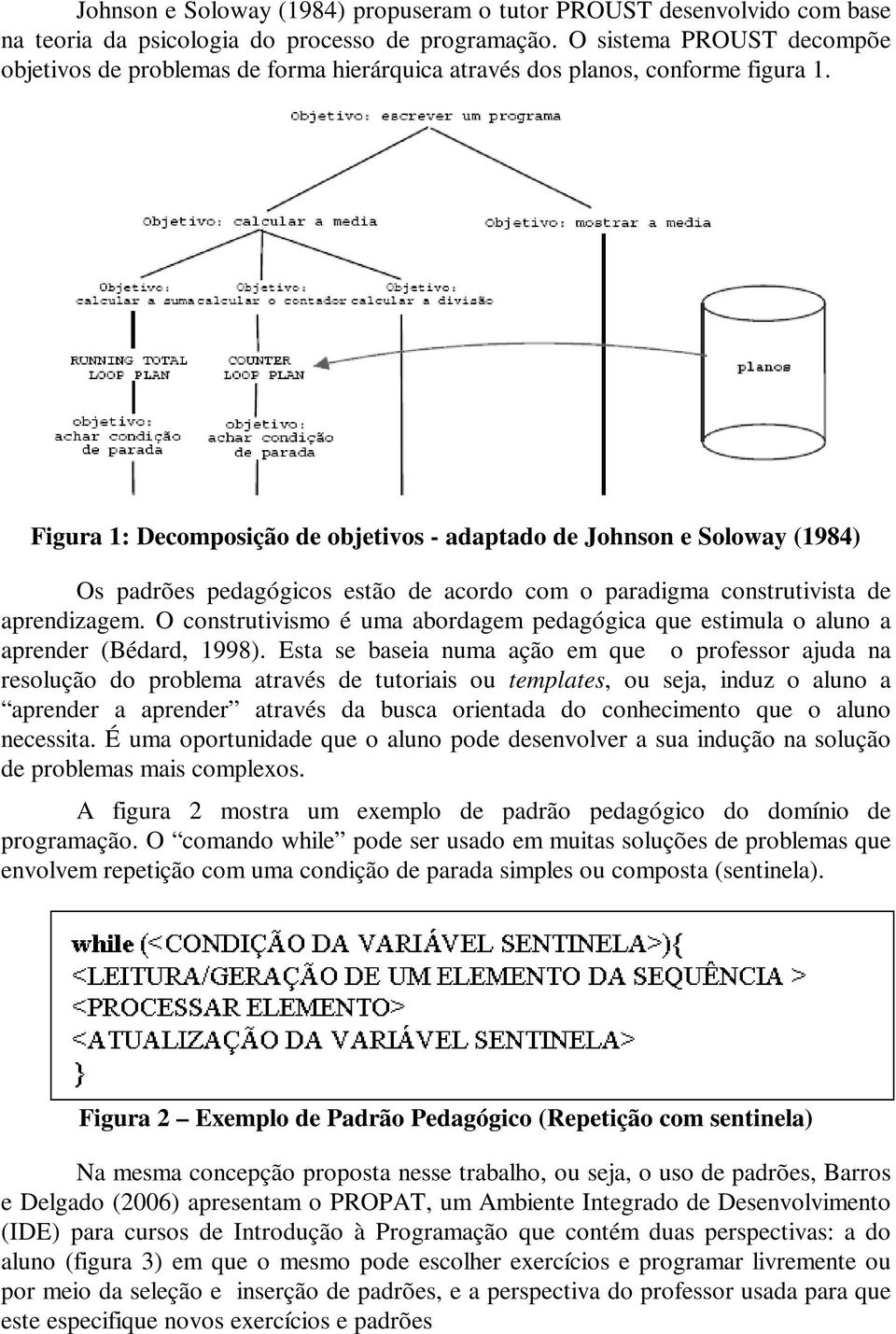 Figura 1: Decomposição de objetivos - adaptado de Johnson e Soloway (1984) Os padrões pedagógicos estão de acordo com o paradigma construtivista de aprendizagem.