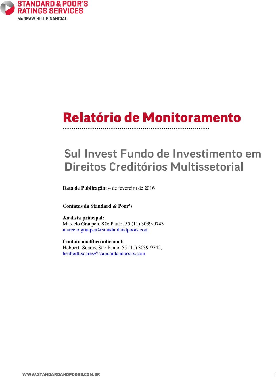 Creditórios Multissetorial Data de Publicação: 4 de fevereiro de 2016 Contatos da Standard & Poor s Analista principal: