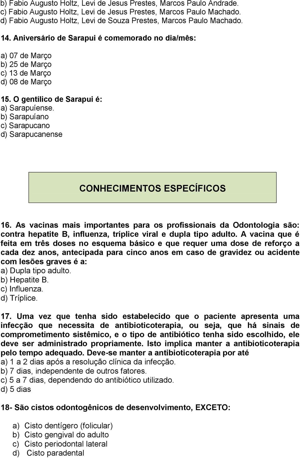 O gentílico de Sarapui é: a) Sarapuíense. b) Sarapuíano c) Sarapucano d) Sarapucanense CONHECIMENTOS ESPECÍFICOS 16.